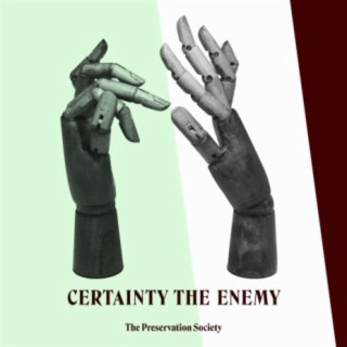 Certainty the Enemy