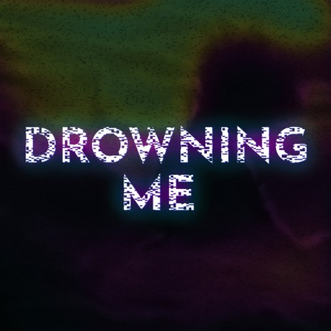 DROWNING ME | Boomplay Music