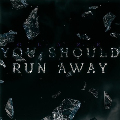 YOU SHOULD RUN AWAY