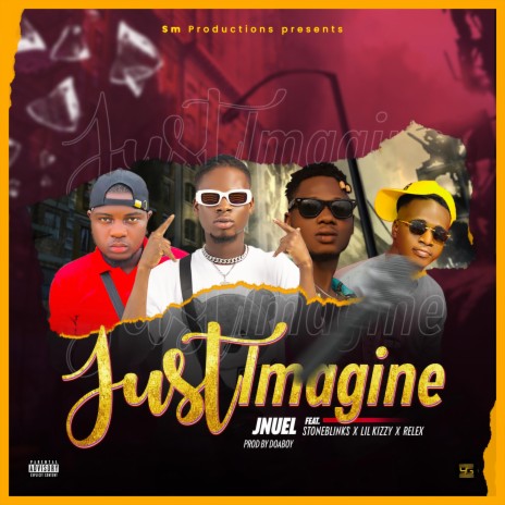 Just Imagine (feat. Stone Blinks, Lil Kizzy & Relex) | Boomplay Music