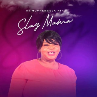 Slay Mama-Ni Muvhengela Ni?