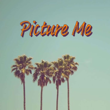 Picture Me | Boomplay Music