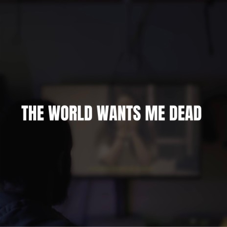 THE WORLD WANTS ME DEAD ft. Joe Butler | Boomplay Music