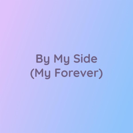 By My Side (My Forever) | Boomplay Music