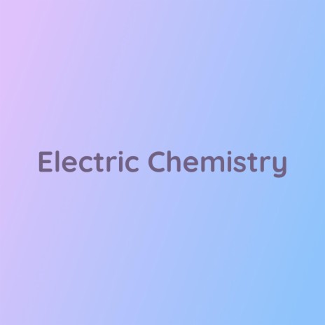 Electric Chemistry | Boomplay Music