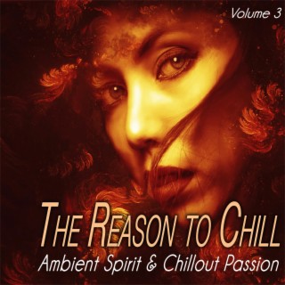 The Reason to Chill, Vol. 3 - Ambient Spirit & Chillout Passion