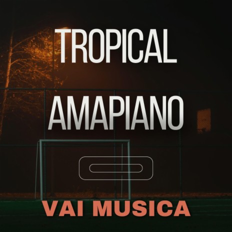 Tropical Amapiano | Boomplay Music