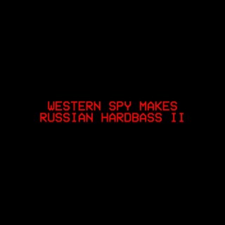 WESTERN SPY MAKES RUSSIAN HARDBASS II