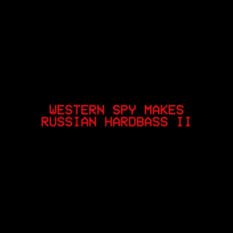WESTERN SPY IS STILL MAKING RUSSIAN HARDBASS