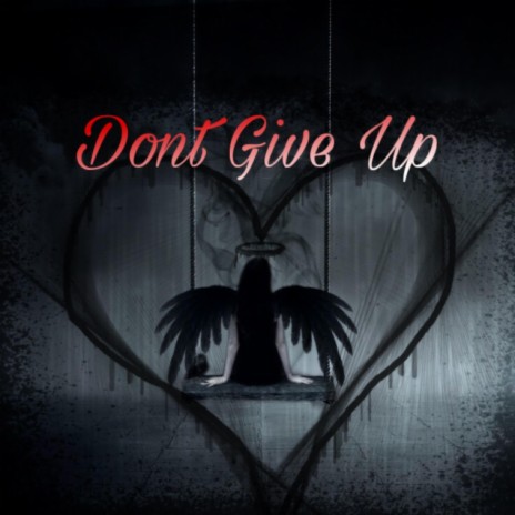 Dont Give Up | Boomplay Music