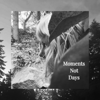 Moments Not Days