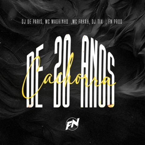 Cachorra de 20 Anos ft. MC FAHAH, Dj de Paris, Dj Tix & FN PROD | Boomplay Music