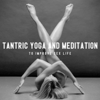 Tantric Yoga and Meditation to Improve Sex Life