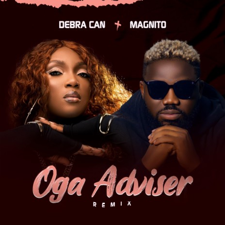 Oga Adviser (Remix) ft. Magnito | Boomplay Music