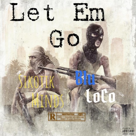 Let Em Go (feat. Sikotik Minds) | Boomplay Music