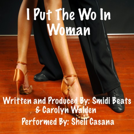 I Put The Wo In Woman ft. Sheli Casana | Boomplay Music