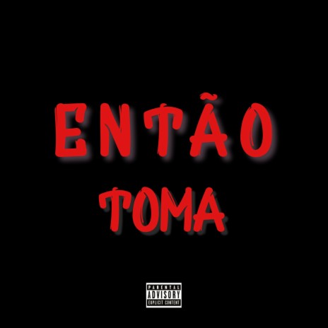 ENTÃO TOMA | Boomplay Music