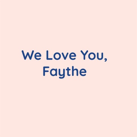 We Love You, Faythe | Boomplay Music