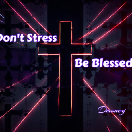 Don't Stress Be Blessed | Boomplay Music