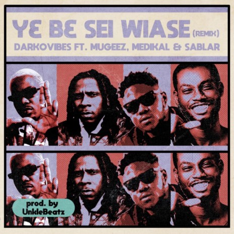 Y3 B3 Sei Wiase (Remix) ft. Mugeez, Medikal & Sablar | Boomplay Music