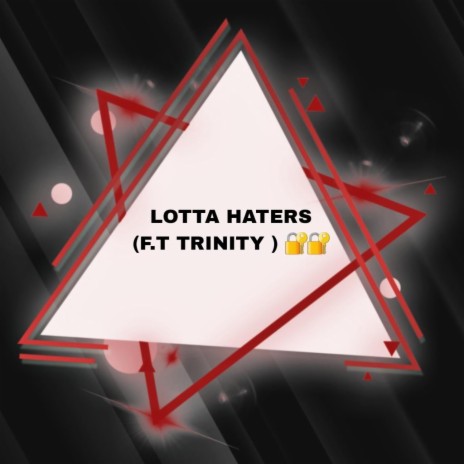 Lotta Haters ft. Trinity R | Boomplay Music