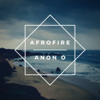 Download Anon O album songs Afrofire Boomplay Music