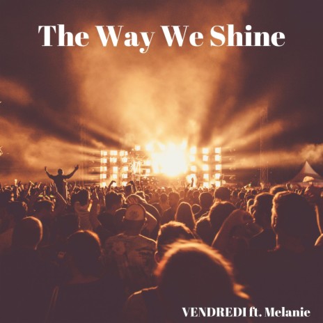 The Way We Shine (Radio Edit) ft. Melanie | Boomplay Music
