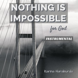 Nothing is Impossible for God (INSTRUMENTAL)