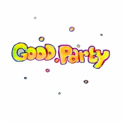 Good Party | Boomplay Music