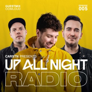 CARSTN presents: Up All Night Radio #005 [CARSTN & Oomloud Mix]