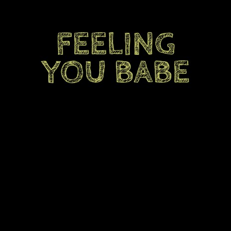 Feeling You Babe | Boomplay Music
