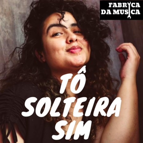 Tô Solteira Sim | Boomplay Music