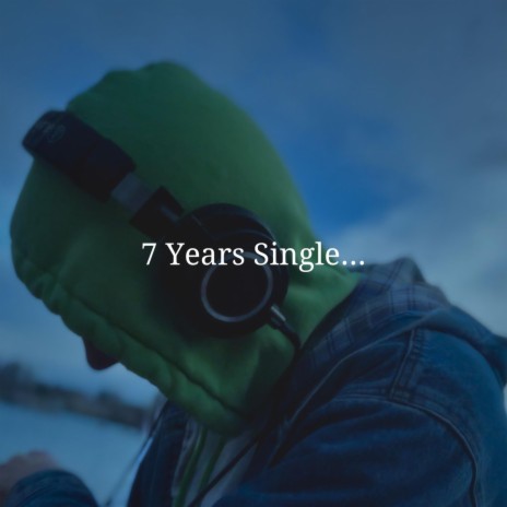 7 Years Single... | Boomplay Music