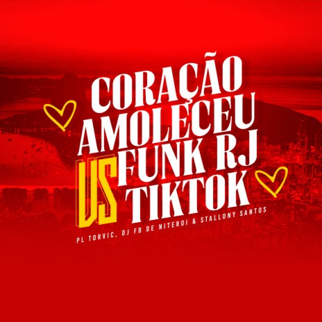 Coração Amoleceu Vs Funk RJ Tik Tok ft. DJ Fb de Niteroi & Stallony Santos | Boomplay Music