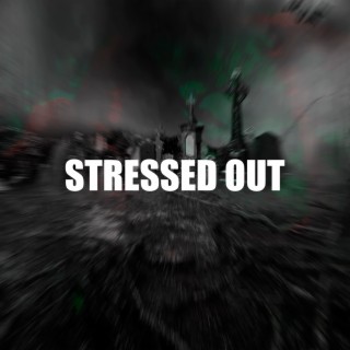 STRESSED OUT