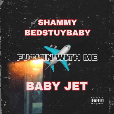 Fuckin With Me ft. Baby Jet