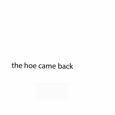 the hoe came back