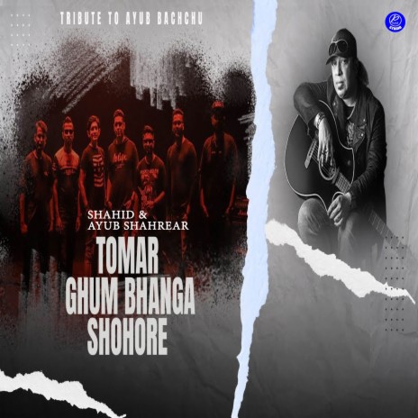 Tomar Ghum Bhanga Shohore ft. Ayub Shahrear | Boomplay Music