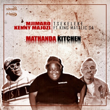 MATHANDA KITCHEN ft. Kenny Majozi, Tsekeleke 012 & King Matalic sa | Boomplay Music