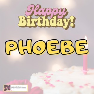 Birthday Song PHOEBE (Happy Birthday PHOEBE)