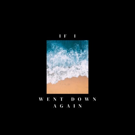 If I Went Down Again | Boomplay Music