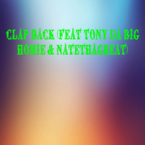 Clap Back (feat. Tony Da Big Homie & NateThaGreat) | Boomplay Music