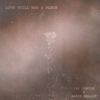 Love Still Has A Place ft. Jay Denton lyrics | Boomplay Music