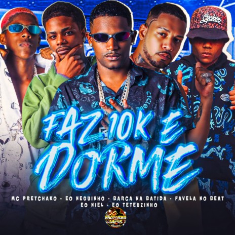 Faz 10K e Dormir ft. Eo Neguinho, Eo Teteuzinho, favela No Beat, Eo Niel & Mc Pretchako | Boomplay Music