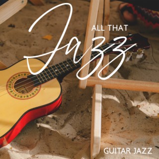 All That Jazz: Guitar Jazz, Summmer Time, Relaxing on The Beach