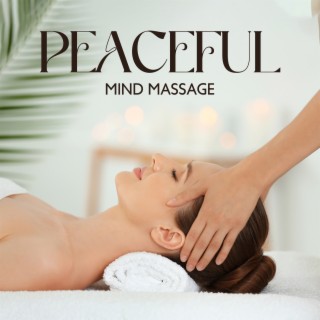 Peaceful Mind Massage: Ethereal Healing, Craniosacral Therapy Music for Rejuvenation