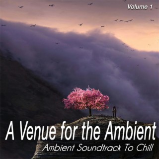 A Venue for the Ambient ,vol. 1 - Ambient Soundtrack to Chill