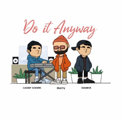 Do It Anyway ft. Marty & Shanbok | Boomplay Music