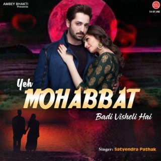 Yeh Mohabbat Badi Visheli Hai