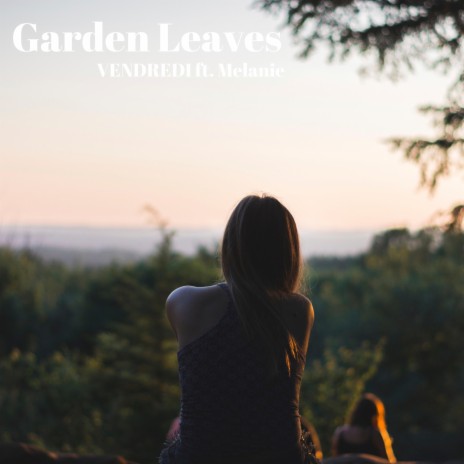 Garden Leaves (Radio Edit) ft. Melanie | Boomplay Music